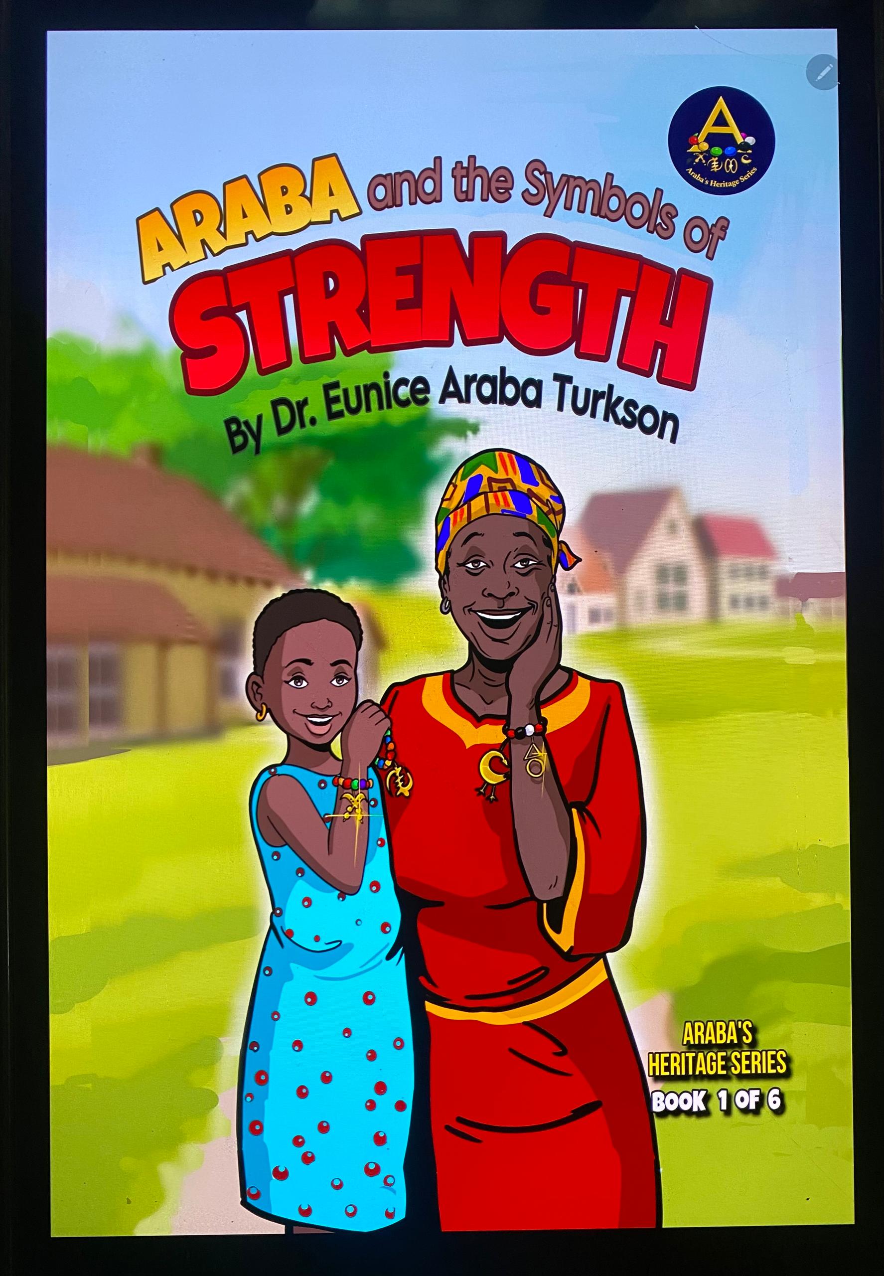 Araba and the Symbols of Strength — Book 1 of the Araba Heritage Series by Dr. Eunice Araba Turkson
